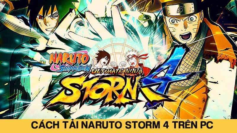 Hướng Dẫn Tải Naruto Storm 4 Trên PC Đơn Giản Nhất 2023