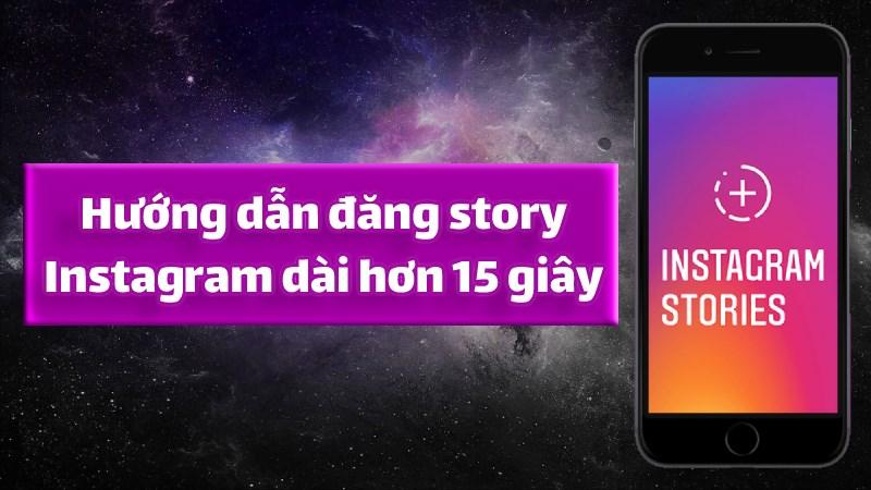 Cách đăng story dài hơn 15 giây trên Instagram