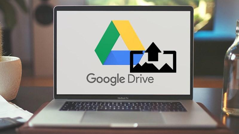 Cách tải file ảnh, up video lên Google Drive trên điện thoại, máy tính