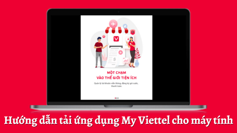 Hướng dẫn cài đặt My Viettel trên máy tính dễ dàng