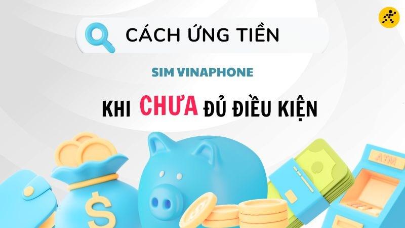 C&aacute;ch ứng tiền SIM Vina khi chưa đủ điều kiện cực dễ d&agrave;ng