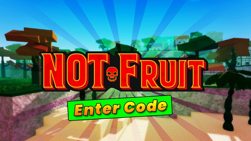 Code NOT Fruit mới nhất