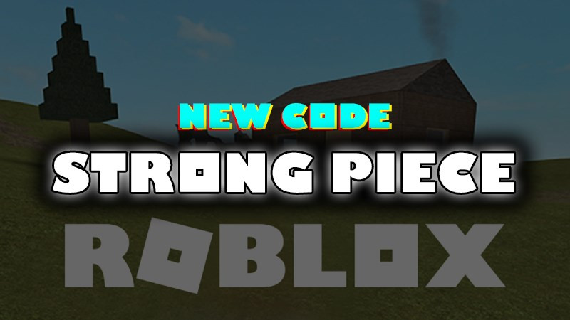 Hướng Dẫn Nhập Code Strong Piece Roblox Mới Nhất Để Nhận Quà Khủng