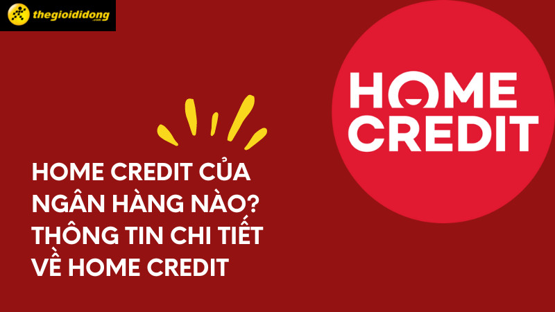 Vay Tiền Nhanh Chóng, An Toàn Với Home Credit: Thủ Tục, Lãi Suất & Kinh Nghiệm