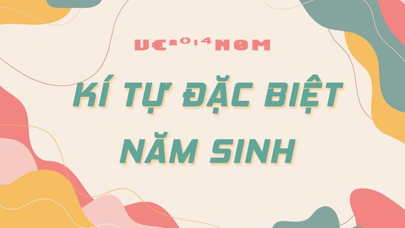 Ký tự đặc biệt năm sinh