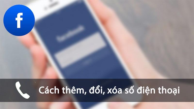 Hướng Dẫn Thêm, Xóa và Đổi Số Điện Thoại Facebook Chi Tiết 2023