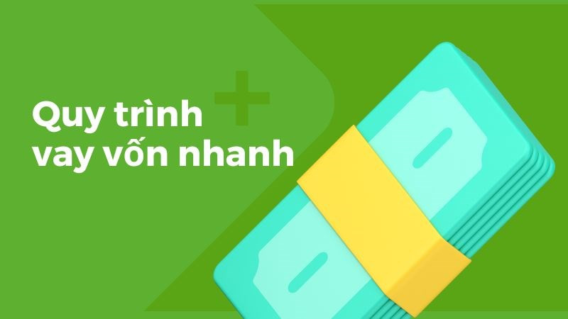 Quy tr&igrave;nh vay nhanh, gọn