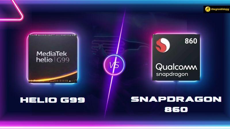 So sánh Helio G99 vs Snapdragon 860, “Rồng” chiến áp đảo