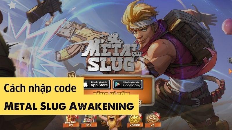 Tổng hợp code Metal Slug: Awakening