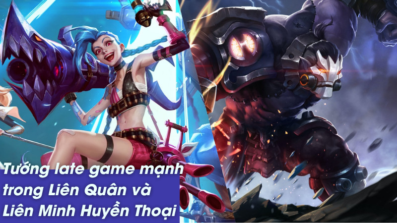 Late Game là gì? Top Tướng Late Game "Cân" Team Liên Quân và LMHT