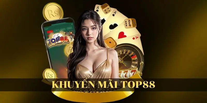 Khuyến mãi Top88 – Quà Siêu Chất, Càng Nhận Càng Mê