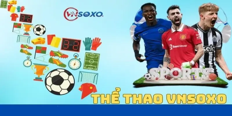 Nhà cái Vnsoxo – Cá cược thể thao bùng nổ cùng trái bóng